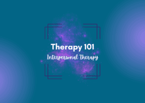 Therapy 101 Interpersonal Therapy