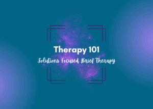 Therapy 101 - SFBT solutions focused brief therapy