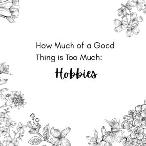 How much of a good thing is too much: hobbies