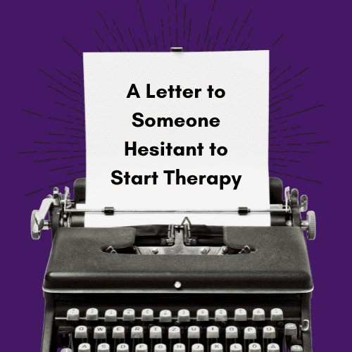 a letter to someone hesistant to start therapy