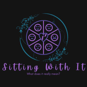 Sitting With It What does it really mean?