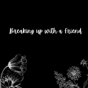 Breaking up with a friend