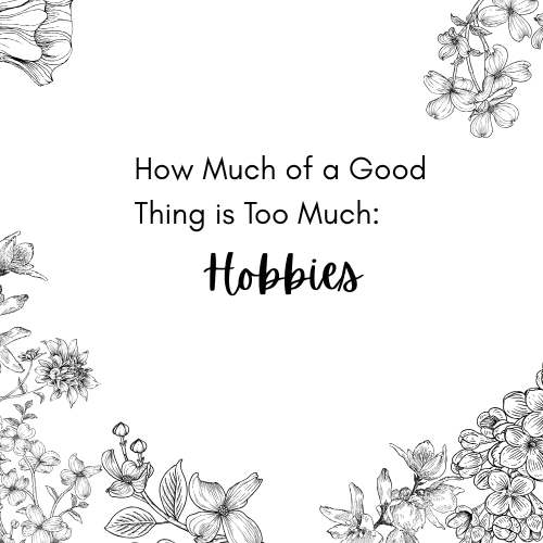 How much of a good thing is too much: hobbies