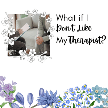 What if I don't like my therapist?