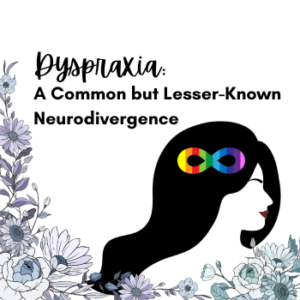 Dyspraxia: a common but lesser known neurodivergence