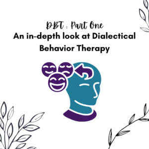 DBT Part One: Dialectical Behavior Therapy