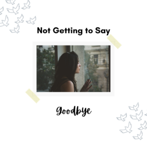 Not Getting to Say Goodbye