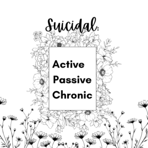 Suicidal: Active, Passive, Chronic