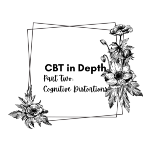 CBT in Depth Part Two: Cognitive Distortions