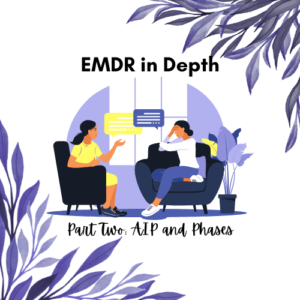 EMDR In Depth: Part Two: AIP and Phases