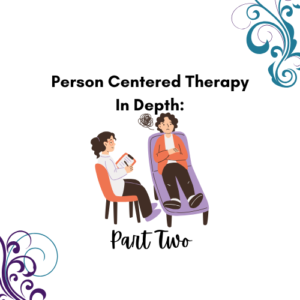Person Centered Therapy In Depth: Part Two